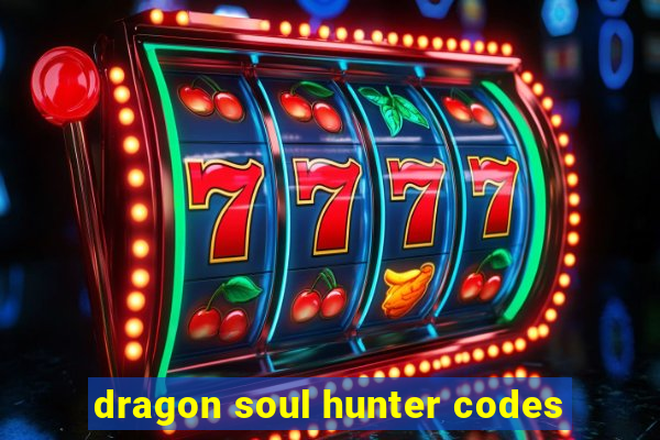 dragon soul hunter codes